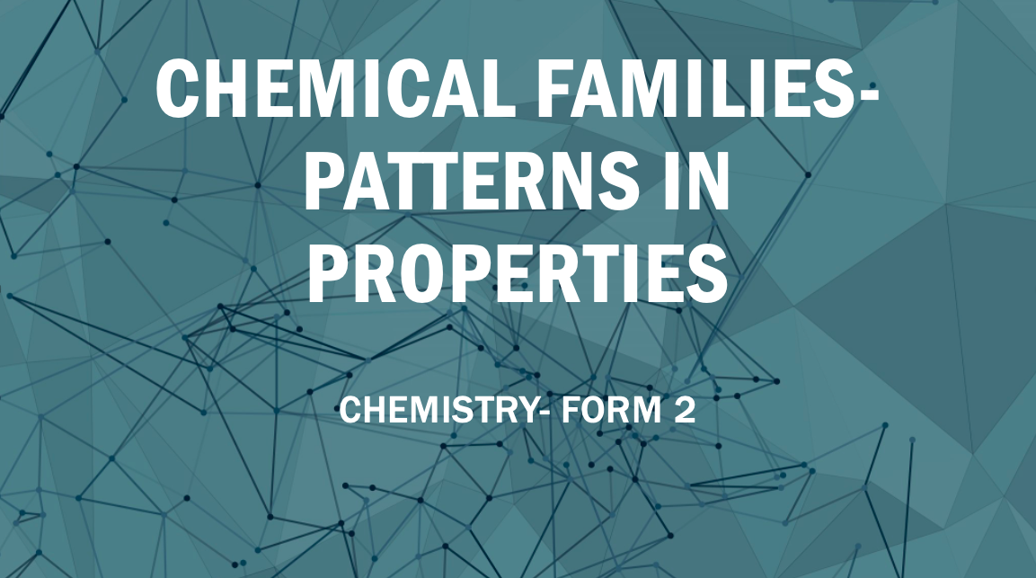 CHEMICAL FAMILIES: PATTERNS IN PROPERTIES